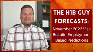 THE H1B GUY FORECASTS November 2023 Visa Bulletin Employment Based Predictions [upl. by Cynth]