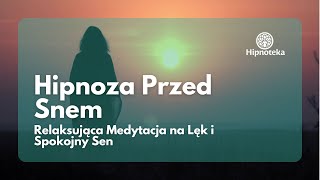 Relaksująca Medytacja na Lęk i Spokojny Sen – Hipnoza Przed Snem [upl. by Tekcirk]