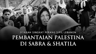 PEMBANTA1AN PALESTINA DI SABRA DAN SHATILA  Sejarah Singkat Perang Sipil Lebanon [upl. by Arimihc928]