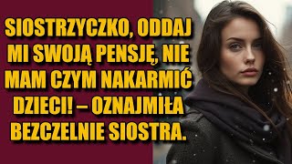 Siostrzyczko oddaj mi swoją pensję nie mam czym nakarmić dzieci – oznajmiła bezczelnie siostra [upl. by Eckblad]