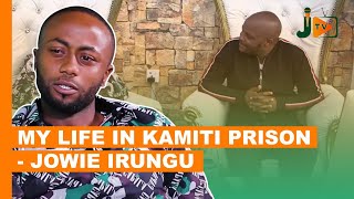 My Life In Kamiti Prison  Jowie Irungu BongaNaJalas [upl. by Rosenberger67]