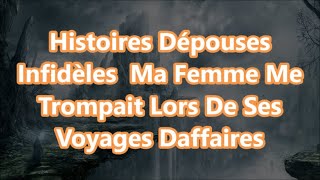 Histoires Dépouses Infidèles Ma Femme Me Trompait Lors De Ses Voyages Daffaires [upl. by Aihsinyt]