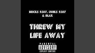 Threw My Life Away feat Quiks 5287 amp BLAX [upl. by Kilroy]