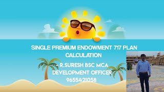 SINGLE PREMIUM ENDOWMENT 717 PLAN CALCULATION by RSURESH DO 9655421058 winnersteaminsurance4845 [upl. by Lenoel]