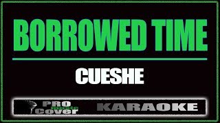 Borrowed time  CUESHE KARAOKE [upl. by Zetram]