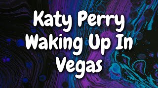 Katy Perry  Waking Up In Vegas Lyrics [upl. by Veedis]