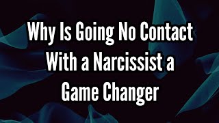 Why Is Going No Contact With a Narcissist a Game Changer [upl. by Golub]