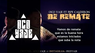 Oco Yaje Ft Pipe Calderon  De Remate Video Lyrics [upl. by Eelasor]