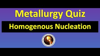 Metallurgy Quiz  Homogeneous Nucleation  Phase transformation [upl. by Aleta534]