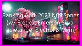 Ranking April 2023 NCS Songs w ​Eredex Emerson Silva Pewtango Electrol amp Milm [upl. by Semele]