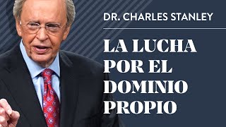 La lucha por el dominio propio – Dr Charles Stanley [upl. by Avah]