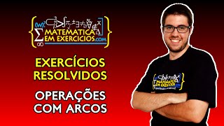 Exercícios Resolvidos  Operações com Arcos  Prof Gui [upl. by Ketti296]