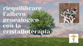 Riequilibrare lalbero genealogico con la cristalloterapia [upl. by Pas]