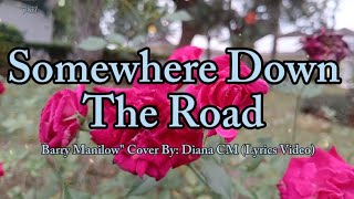 Requestedquot Somewhere Down The Road  Barry Manilow quot Cover By Diana CM Lyrics Video [upl. by Orhtej292]