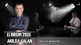 Akılda Kalan  11 Kasım 2016 Yavuz Bingöl [upl. by Annibo290]