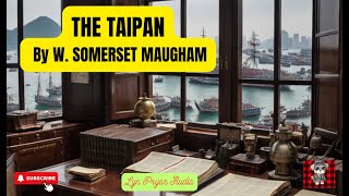 quotThe Taipanquot is a short story by W Somerset Maugham set in colonial China he was greatly feared [upl. by Perloff]