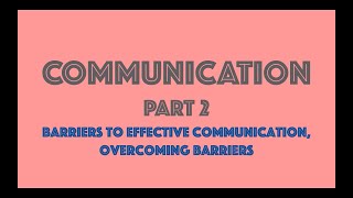 Communication Part 2  Barriers to communication  Overcoming barriers  Organisational Behaviour [upl. by Pelson]