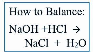 How to Balance NaOH  HCl  NaCl  H2O Sodium Hydroxide Plus Hydrochloric Acid [upl. by Noach]