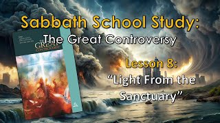 Sabbath School The Great Controversy  Lesson 08 quotLight From the Sanctuaryquot [upl. by Joel]