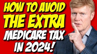 Avoid The EXTRA 2024 Medicare Tax MILLIONS Will Pay 😉 [upl. by Joelie]