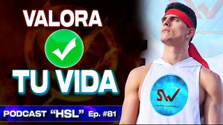 Valora tu Vida  Podcast Motivacional quotHSLquot  Ep 81 [upl. by Leahcym]