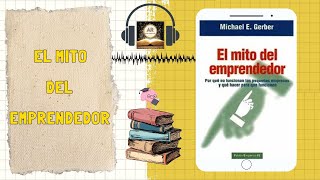 AudioResumen📝del libro📕 quotEL MITO DEL EMPRENDEDORquot  Michael E Gerber [upl. by Ahsiniuq]