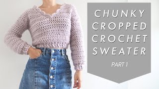 Chunky Cropped Crochet Sweater  Part 1 [upl. by Trefler843]