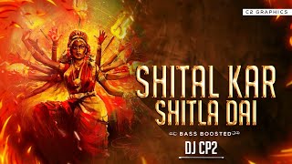 SHITAL KAR SHITLA DAI  DJ CP2 BASS BOOSTED MIX  HIRESH SINHA [upl. by Aicilic196]