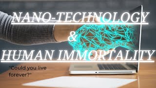 Nano Technology and Human Immortality [upl. by Socin]