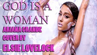 God is a woman  Ariana Grande  cover by Elsie Lovelock [upl. by Safire]