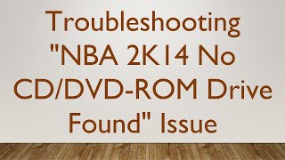 Troubleshooting quotNBA 2K14 No CDDVDROM Drive Foundquot Issue [upl. by Ailed]