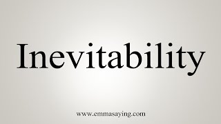 How To Say Inevitability [upl. by Taub]