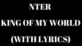 Nter  King Of My World With Lyrics HD [upl. by Enahsed513]