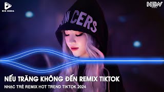 NẾU ÁNH TRĂNG KHÔNG ĐẾN REMIX FULL  NHẠC MÈO BÉO REMIX TIKTOK  NHẠC HOT TIKTOK REMIX [upl. by Ynaffat]