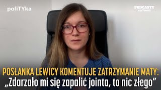 Posłanka Lewicy komentuje zatrzymanie Maty Zdarzało mi się zapalić jointa to nic złegopoliTYka65 [upl. by Ilyssa]