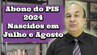 Abono do PIS 2024 Nascidos em Julho e Agosto [upl. by Aneleh]