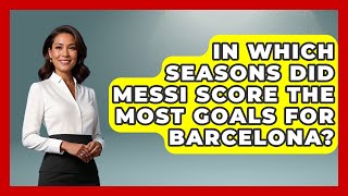 In Which Seasons Did Messi Score the Most Goals for Barcelona  The Sport Xpert [upl. by Yrahcaz]