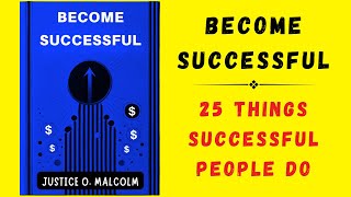 Become Successful 25 Things Successful People Do Audiobook [upl. by Hazaki128]