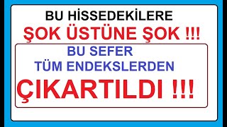 BU HÄ°SSEDEKÄ°LERE ÅOK ÃœSTÃœNE ÅOK  BU SEFER TÃœM ENDEKSLERDEN Ã‡IKARTILDI  BÄ°ST BORSA HÄ°SSE PARA [upl. by Evslin396]