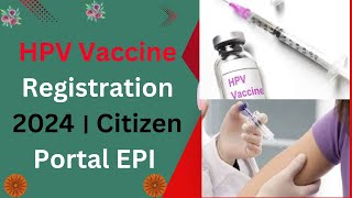 HPV Vaccine Registration 2024 । Citizen Portal EPI । ICT CORNER [upl. by Onairpic]