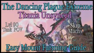 The Dancing Plague Extreme  Titania Unsynced Level 90 Mount Farming Guide [upl. by Leorsiy]