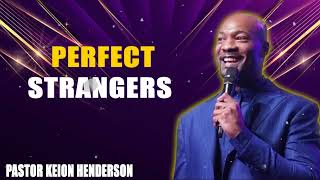 Perfect Strangers  Pastor Keion Henderson [upl. by Mitzie]