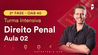 2ª Fase  OAB 40  Turma Intensiva  Direito Penal  Aula 02 [upl. by Thordis795]