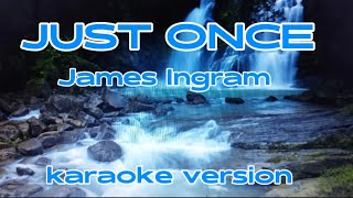 JUST ONCE  JAMES INGRAM  KARAOKE VERSION justonce jamesingram karaokeversion music singing [upl. by Tim951]