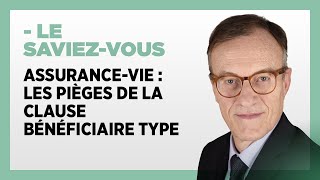 Assurancevie  quels sont les pièges de la clause bénéficiaire type [upl. by Adonis723]