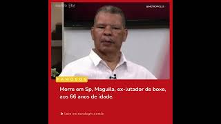 Morre Maguila exlutador de boxe aos 66 anos [upl. by Aaren]