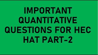 Most Important Quantitative questions for HEC HAT Part2 [upl. by Noseyt]