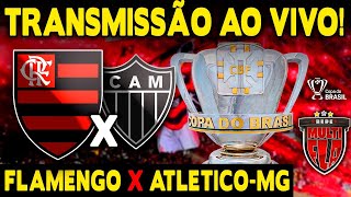 AO VIVO FLAMENGO X ATLÉTICOMG  MARACANÃ  COPA DO BRASIL 2024 TRANSMISSÃO COMPLETA [upl. by Lleruj]