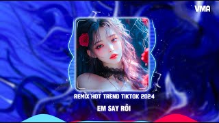 Em Say Rồi Remix  Playlist Nhạc Trẻ Remix 8x 9x Đời Đầu Hay Nhất Hot TikTok 2024 [upl. by Eartnoed]