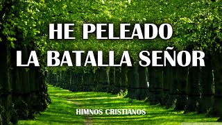 He Peleado La batalla Señor  Himnos Que Llega Al Corazón  Hermosos Himnos De Adoración [upl. by Deni]